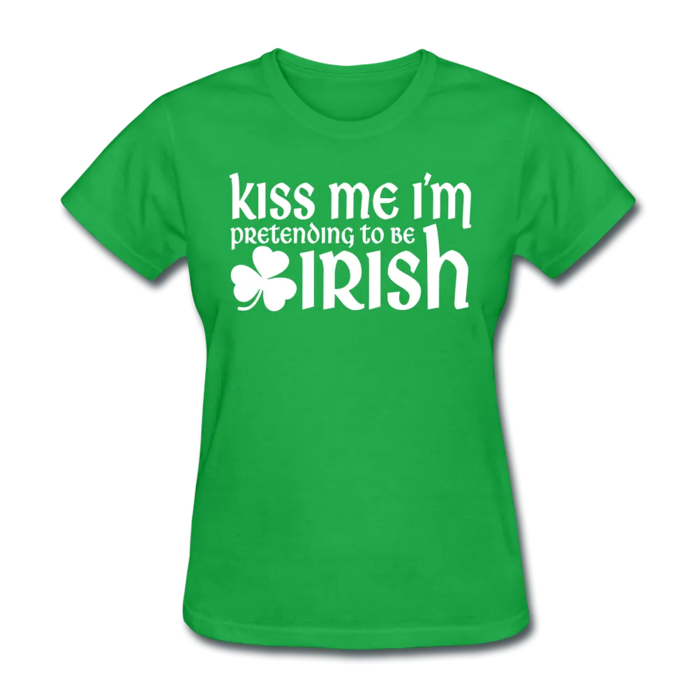 Kiss Me I'm Pretending To Be Irish Women's T-Shirt