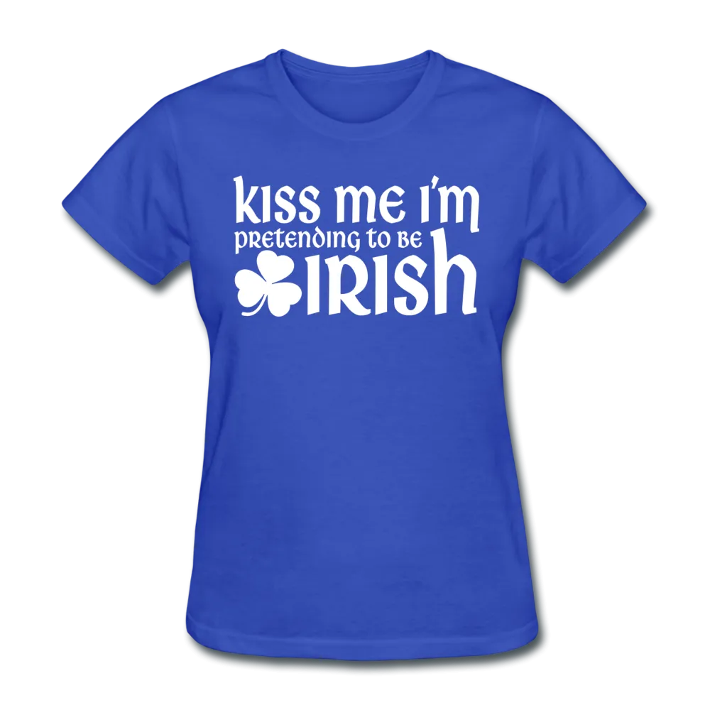 Kiss Me I'm Pretending To Be Irish Women's T-Shirt