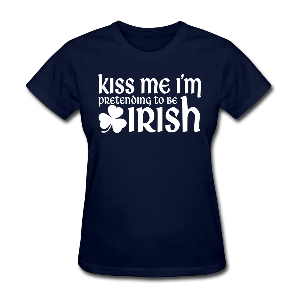 Kiss Me I'm Pretending To Be Irish Women's T-Shirt