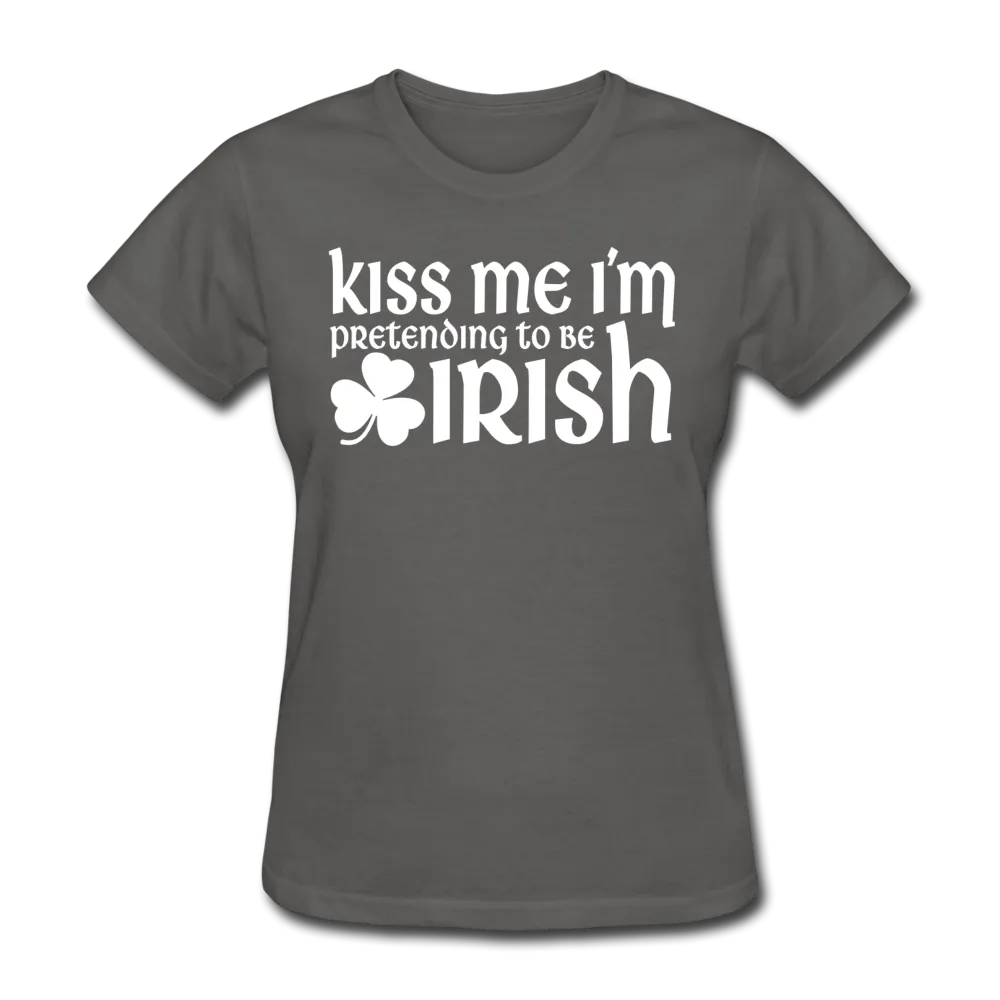 Kiss Me I'm Pretending To Be Irish Women's T-Shirt