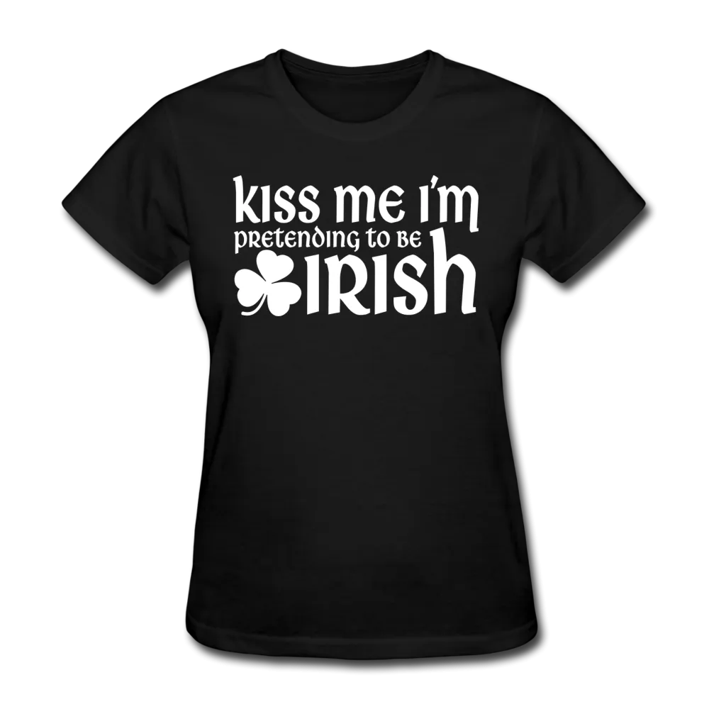 Kiss Me I'm Pretending To Be Irish Women's T-Shirt